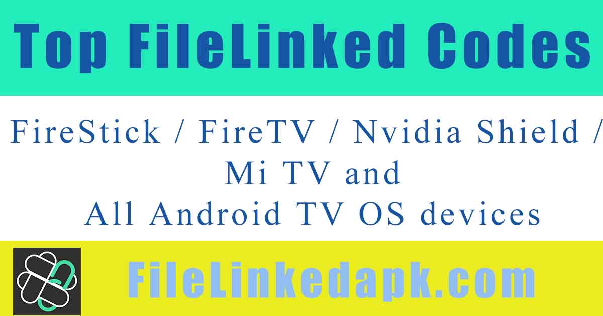 Top FileLinked codes for FireStick / FireTV / Nvidia Shield / Android TV Box and All