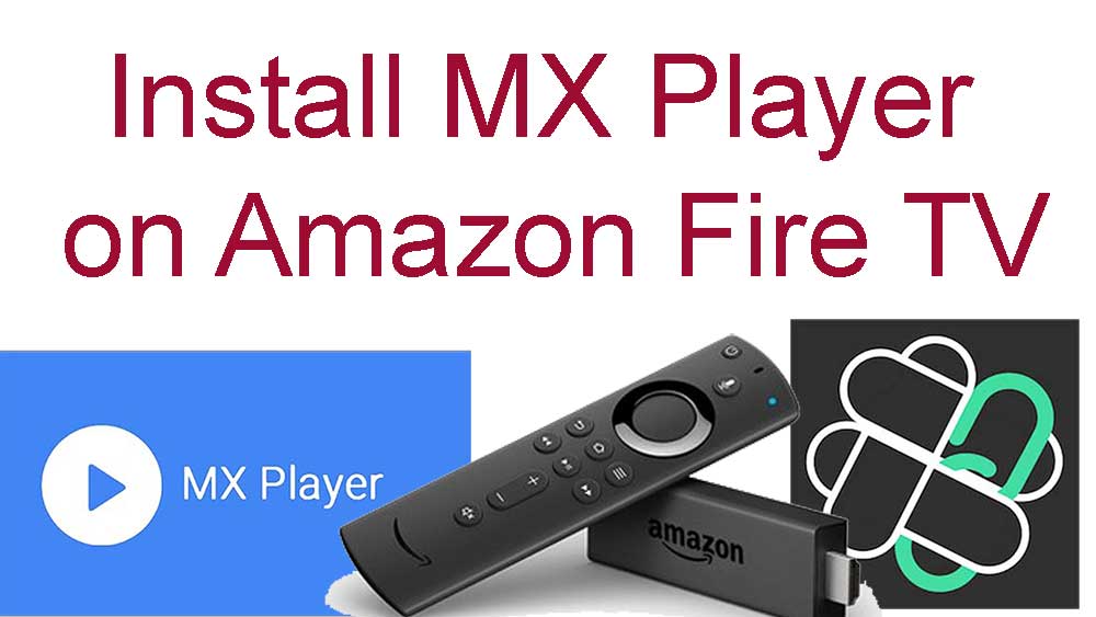 Install MX Player on Amazon Fire TV and Fire TV Stick