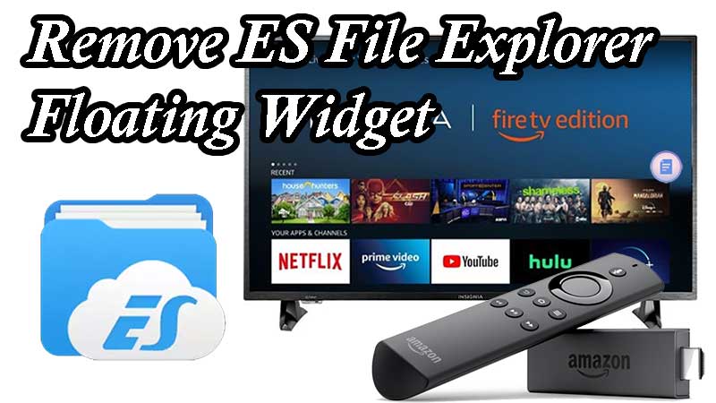 Remove ES File Explorer Floating widget firestick