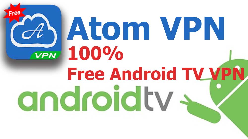 Atom VPN – 100% free VPN for Android TV – Filelinked