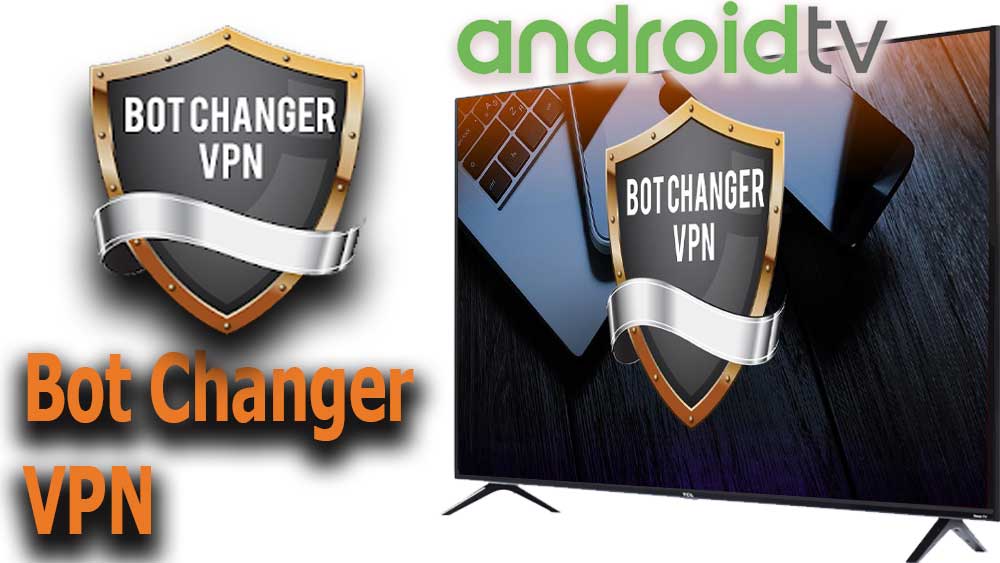 Bot Changer VPN for Android TV and Fire TV