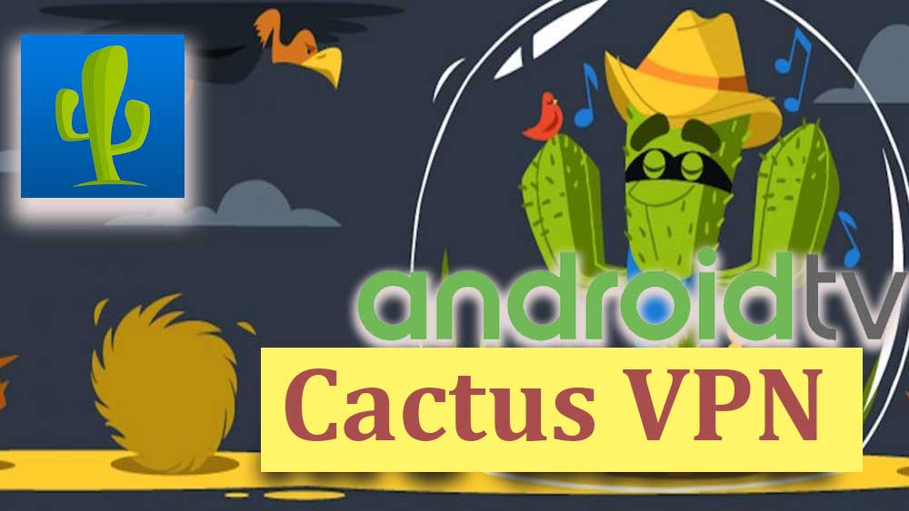 Cactus VPN for Android TV and Fire TV